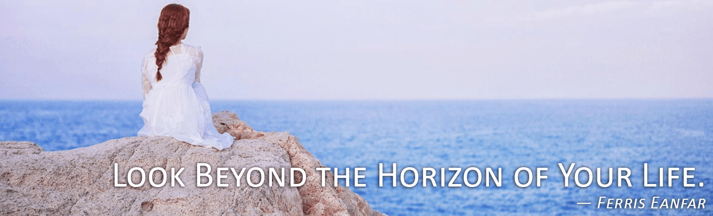 look beyond the horizon of your life ferris eanfar