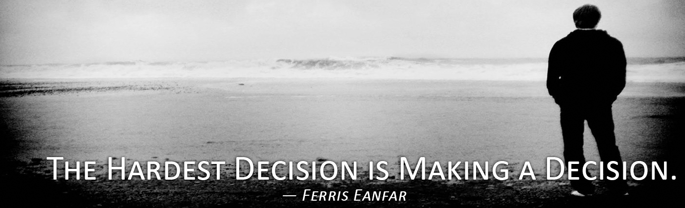 the hardest decision is making a decision ferris eanfar